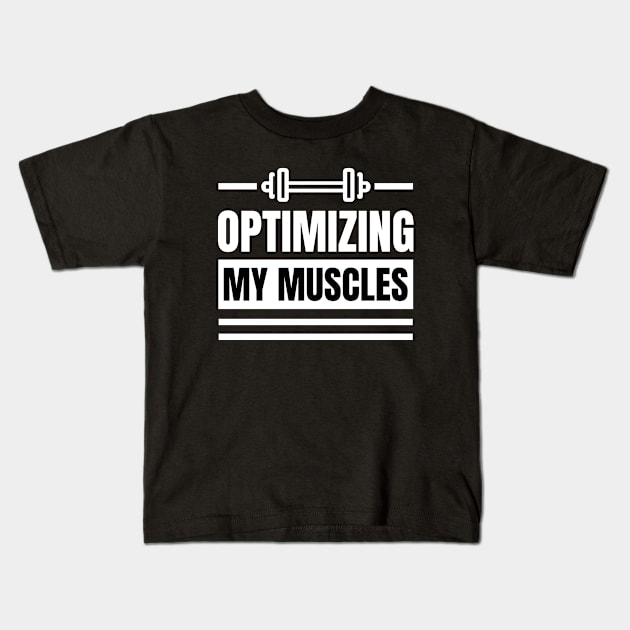 Optimizing My Muscles: The Perfect Gift for SEO Specialists, SEO Experts, SEO Managers, and Gym Lovers who Lift Weights Kids T-Shirt by YUED